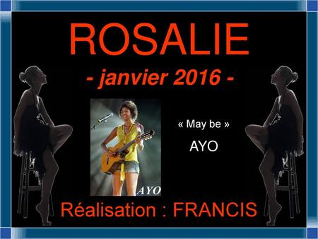 ROSALIE - janvier 2016 - « May be » AYO Réalisation : FRANCIS 1.