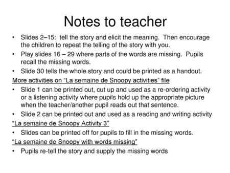 Notes to teacher Slides 2–15: tell the story and elicit the meaning. Then encourage the children to repeat the telling of the story with you. Play slides.