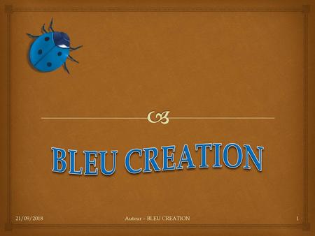 BLEU CREATION 21/09/2018 Auteur – BLEU CREATION.