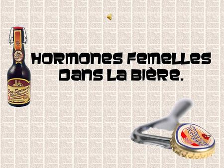 Hormones femelles dans la bière.