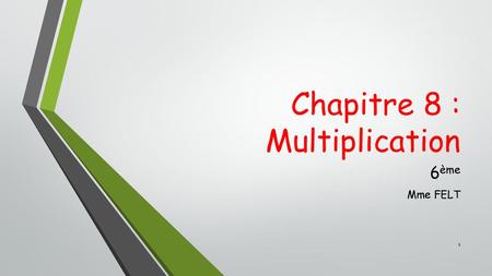 Chapitre 8 : Multiplication