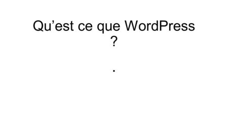 Qu’est ce que WordPress ?. WordPress est une plate-forme qui permet de dispose r d’un « socle » pour la création d’un site Internet Ce socle est extrêmement.