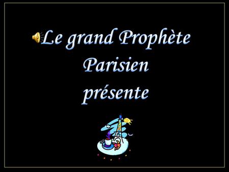 Le grand Prophète Parisien présente.