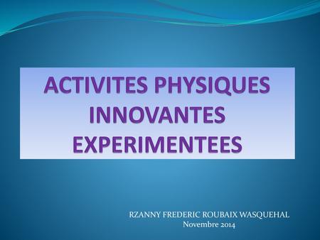 ACTIVITES PHYSIQUES INNOVANTES EXPERIMENTEES
