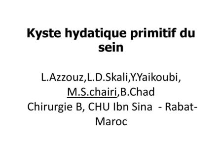 Kyste hydatique primitif du sein L. Azzouz,L. D. Skali,Y. Yaikoubi, M
