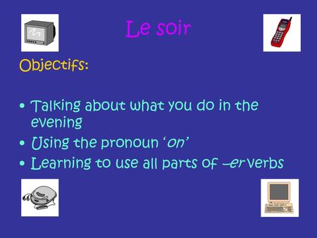 Le soir Objectifs: Talking about what you do in the evening