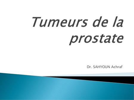 Tumeurs de la prostate Dr. SAHYOUN Achraf.