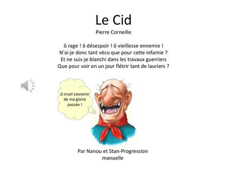 Le Cid Pierre Corneille ô rage ! ô désespoir ! ô vieillesse ennemie !