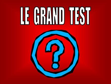 LE GRAND TEST.