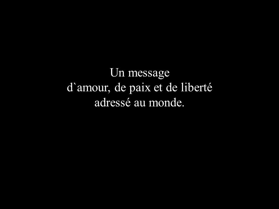 Un Message D Amour De Paix Et De Liberte Adresse Au Monde Ppt Video Online Telecharger
