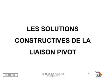 LES SOLUTIONS CONSTRUCTIVES DE LA LIAISON PIVOT
