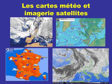 Les cartes météo et imagerie satellites
