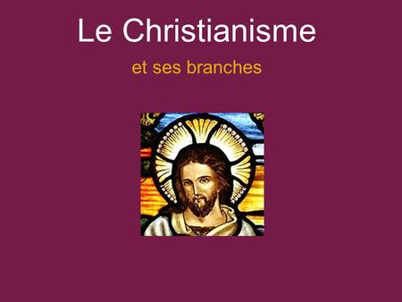 Le Christianisme et ses branches.