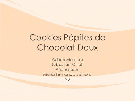 Cookies Pépites de Chocolat Doux Adrian Montero Sebastian Orlich Ariana Sesin María Fernanda Zamora 9B.