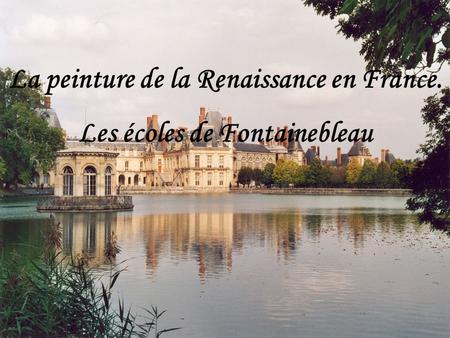 La peinture de la Renaissance en France. Les écoles de Fontainebleau