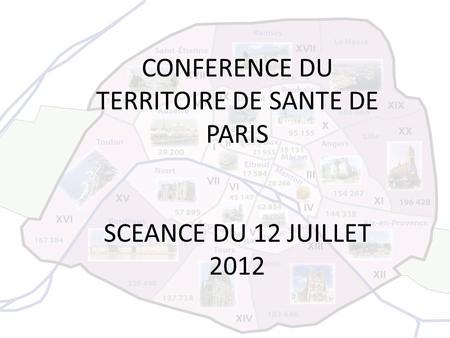 CONFERENCE DU TERRITOIRE DE SANTE DE PARIS SCEANCE DU 12 JUILLET 2012.