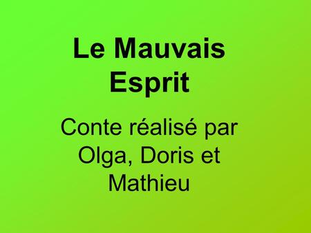 Le Mauvais Esprit Conte réalisé par Olga, Doris et Mathieu.