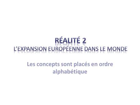 Réalité 2 L’EXPANSION EUROPÉENNE DANS LE MONDE