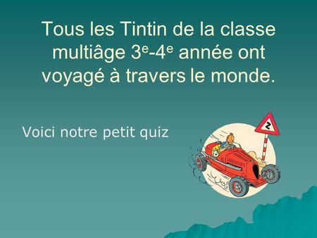 Tous les Tintin de la classe multiâge 3 e -4 e année ont voyagé à travers le monde. Voici notre petit quiz.
