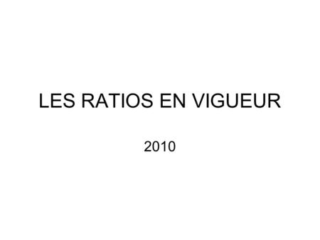 LES RATIOS EN VIGUEUR 2010.