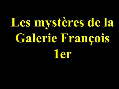 Les mystères de la Galerie François 1er
