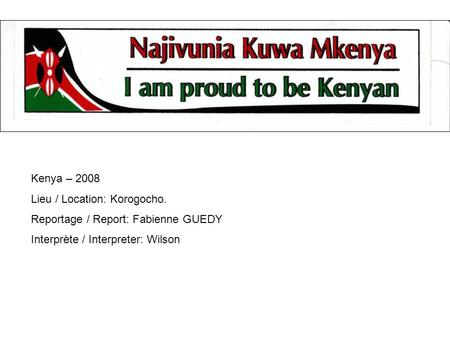 Kenya – 2008 Lieu / Location: Korogocho. Reportage / Report: Fabienne GUEDY Interprète / Interpreter: Wilson.