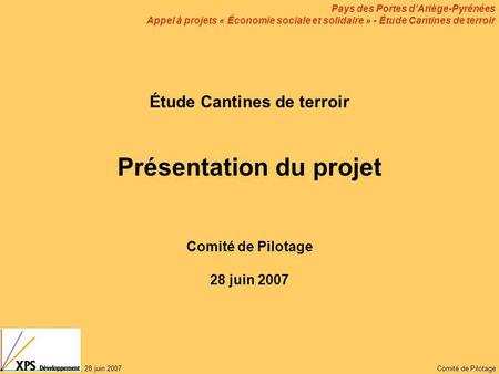 Pays des Portes d’Ariège-Pyrénées Appel à projets « Économie sociale et solidaire » - Étude Cantines de terroir, 28 juin 2007Comité de Pilotage Étude Cantines.