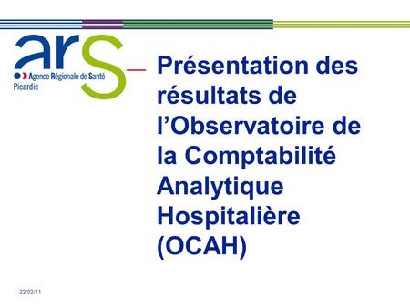 Présentation des résultats de l’Observatoire de la Comptabilité Analytique Hospitalière (OCAH) 22/02/11.