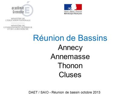 Réunion de Bassins Annecy Annemasse Thonon Cluses DAET / SAIO - Réunion de bassin octobre 2013.