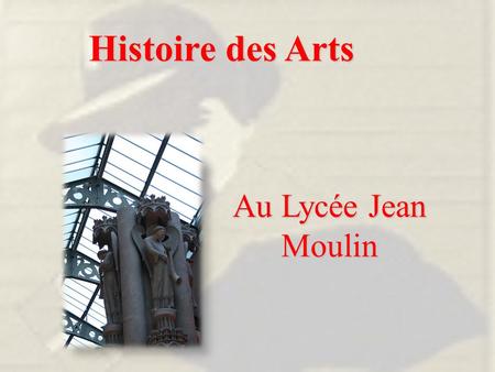 Histoire des Arts Au Lycée Jean Moulin. Option facultative d’une durée hebdomadaire de 3 heures Assurées par des enseignants de plusieurs disciplines.