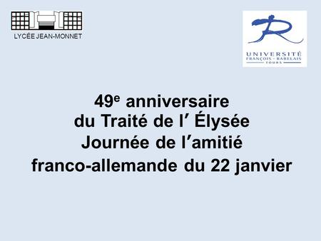 49e anniversaire du Traité de l’ Élysée Journée de l’amitié franco-allemande du 22 janvier LYCÉE JEAN-MONNET.