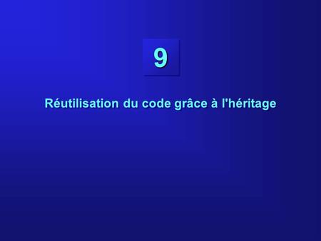 99 Réutilisation du code grâce à l'héritage. 9-2 Objectifs À la fin de ce cours, vous serez capables de : Définir l'héritage Utiliser l'héritage pour.