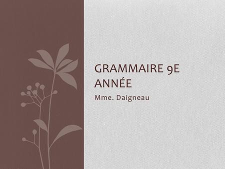 Grammaire 9e année Mme. Daigneau.