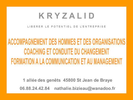 K R Y Z A L I D L I B E R E R L E P O T E N T I E L D E L’ E N T R E P R I S E 1 allée des genêts 45800 St Jean de Braye 06.88.24.42.84