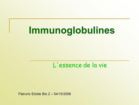 Immunoglobulines L'essence de la vie Patruno Elodie Bio 2 – 04/10/2006.
