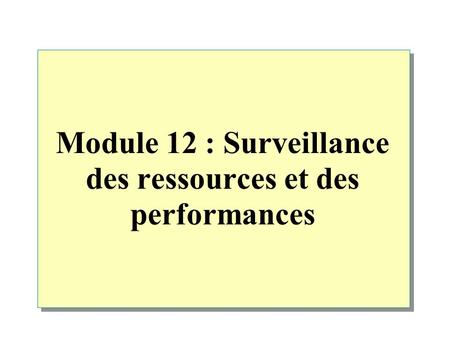 Module 12 : Surveillance des ressources et des performances