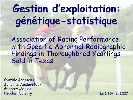 Gestion d’exploitation: génétique-statistique Association of Racing Performance with Specific Abnormal Radiographic Findings in Thoroughbred Yearlings.