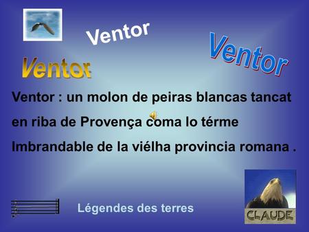 Ventor : un molon de peiras blancas tancat en riba de Provença coma lo térme Imbrandable de la viélha provincia romana. Légendes des terres Ventor.