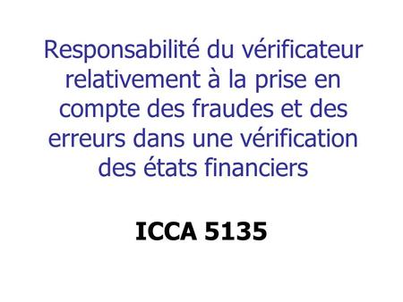 Responsabilité du vérificateur relativement à la prise en compte des fraudes et des erreurs dans une vérification des états financiers ICCA 5135 Richard.