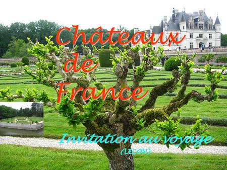 Châteaux de France Invitation au voyage (LEÇON).