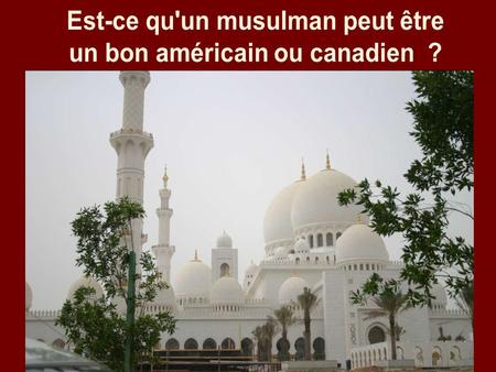 Est-ce qu'un musulman peut être un bon américain ou canadien ?