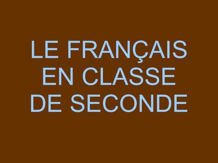 LE FRANÇAIS EN CLASSE DE SECONDE.
