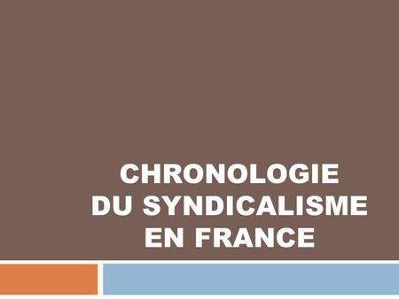 CHRONOLOGIE DU SYNDICALISME EN FRANCE
