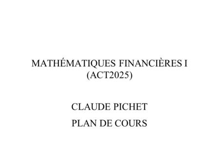 MATHÉMATIQUES FINANCIÈRES I (ACT2025)