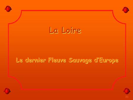 La Loire Le dernier Fleuve Sauvage d’Europe JH.