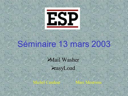 Séminaire 13 mars 2003  Mail Washer  easyLoad Michel Candeur Marc Meurrens.