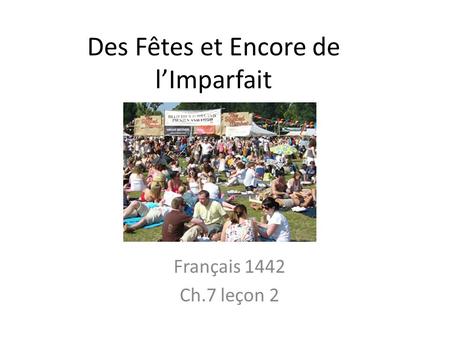 Des Fêtes et Encore de l’Imparfait Français 1442 Ch.7 leçon 2.