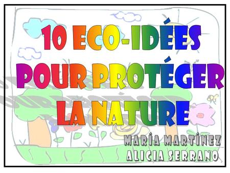 10 Eco-idées pour protéger la nature María martínez Alicia Serrano.