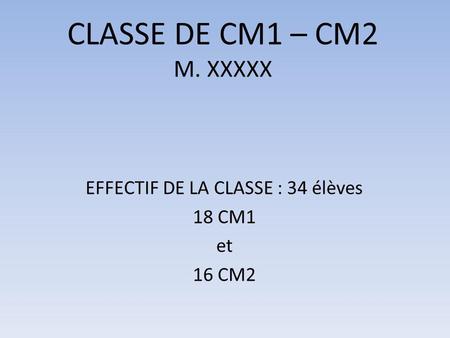 EFFECTIF DE LA CLASSE : 34 élèves 18 CM1 et 16 CM2