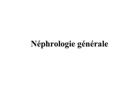 Néphrologie générale.